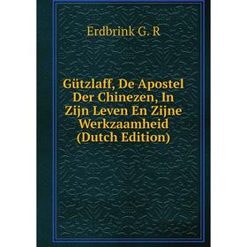 Книга Gützlaff, De Apostel Der Chinezen, In Zijn Leven En Zijne Werkzaamheid (Dutch Edition)
Книга Gützlaff, De Apostel Der Chinezen, In Zijn Leven En Zijne Werkzaamheid (Dutch Edition)