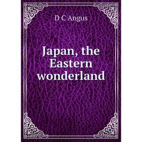 Книга Japan, the Eastern wonderland
Книга Japan, the Eastern wonderland