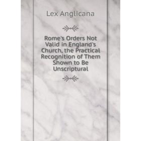 Книга Rome's Orders Not Valid in England's Church, the Practical Recognition of Them Shown to Be Unscriptural
Книга Rome's Orders Not Valid in England's Church, the Practical Recognition of Them Shown to Be Unscriptural