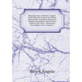 Книга Reminiscences of Henry Angelo: With Memoirs of His Late Father and Friends, Including Numerous Original Anecdotes and Curious Traits of the Most
Книга Reminiscences of Henry Angelo: With Memoirs of His Late Father and Friends, Including Numerous Original Anecdotes and Curious Traits of the Most