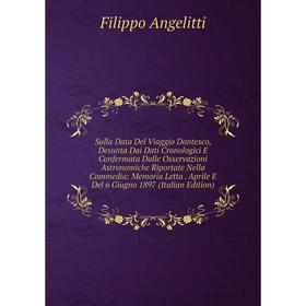 Книга Sulla Data Del Viaggio Dantesco, Desunta Dai Dati Cronologici E Confermata Dalle Osservazioni Astronomiche Riportate Nella Commedia: Memoria Let
Книга Sulla Data Del Viaggio Dantesco, Desunta Dai Dati Cronologici E Confermata Dalle Osservazioni Astronomiche Riportate Nella Commedia: Memoria Let