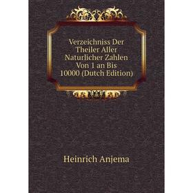 Книга Verzeichniss Der Theiler Aller Naturlicher Zahlen Von 1 an Bis 10000 (Dutch Edition)
Книга Verzeichniss Der Theiler Aller Naturlicher Zahlen Von 1 an Bis 10000 (Dutch Edition)