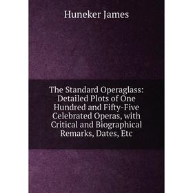 Книга The Standard Operaglass: Detailed Plots of One Hundred and Fifty-Five Celebrated Operas, with Critical and Biographical Remarks, Dates, Etc
Книга The Standard Operaglass: Detailed Plots of One Hundred and Fifty-Five Celebrated Operas, with Critical and Biographical Remarks, Dates, Etc