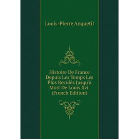 Книга Histoire De France Depuis Les Temps Les Plus Reculés Jusqu'à Mort De Louis Xvi. (French Edition)
Книга Histoire De France Depuis Les Temps Les Plus Reculés Jusqu'à Mort De Louis Xvi. (French Edition)