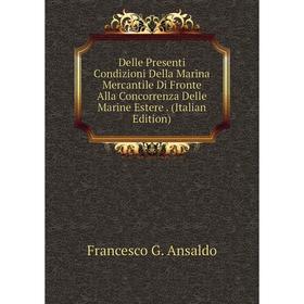 Книга Delle Presenti Condizioni Della Marina Mercantile Di Fronte Alla Concorrenza Delle Marine Estere. (Italian Edition)
Книга Delle Presenti Condizioni Della Marina Mercantile Di Fronte Alla Concorrenza Delle Marine Estere. (Italian Edition)
