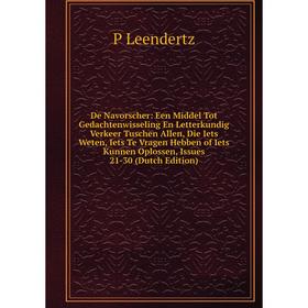 Книга De Navorscher: Een Middel Tot Gedachtenwisseling En Letterkundig Verkeer Tuschen Allen, Die Iets Weten, Iets Te Vragen Hebben of
Книга De Navorscher: Een Middel Tot Gedachtenwisseling En Letterkundig Verkeer Tuschen Allen, Die Iets Weten, Iets Te Vragen Hebben of