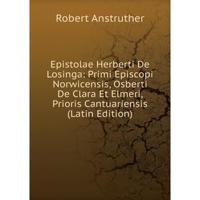 Книга Epistolae Herberti De Losinga: Primi Episcopi Norwicensis, Osberti De Clara Et Elmeri, Prioris Cantuariensis (Latin Edition)
Книга Epistolae Herberti De Losinga: Primi Episcopi Norwicensis, Osberti De Clara Et Elmeri, Prioris Cantuariensis (Latin Edition)