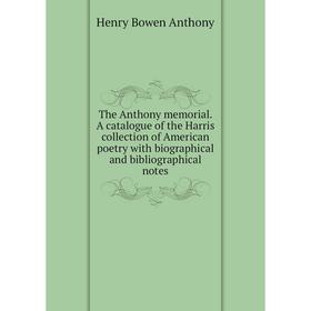 Книга The Anthony memorial. A catalogue of the Harris collection of American poetry with biographical and bibliographical notes
Книга The Anthony memorial. A catalogue of the Harris collection of American poetry with biographical and bibliographical notes