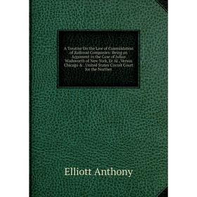 Книга A Treatise On the Law of Consolidation of Railroad Companies: Being an Argument in the Case of Julius Wadsworth of New York, Et Al
Книга A Treatise On the Law of Consolidation of Railroad Companies: Being an Argument in the Case of Julius Wadsworth of New York, Et Al
