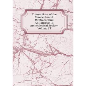 Книга Transactions of the Cumberland & Westmoreland Antiquarian & Archeological Society, Volume 13
Книга Transactions of the Cumberland & Westmoreland Antiquarian & Archeological Society, Volume 13