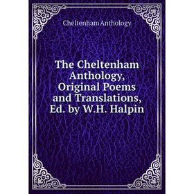 Книга The Cheltenham Anthology, Original Poems and Translations, Ed. by W.H. Halpin
Книга The Cheltenham Anthology, Original Poems and Translations, Ed. by W.H. Halpin