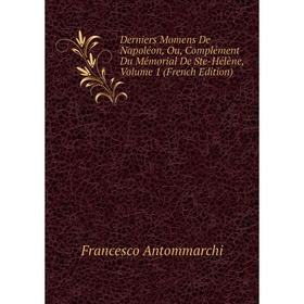 Книга Derniers Momens De Napoléon, Ou, Complément Du Mémorial De Ste-Hélène, Volume 1 (French Edition)
Книга Derniers Momens De Napoléon, Ou, Complément Du Mémorial De Ste-Hélène, Volume 1 (French Edition)