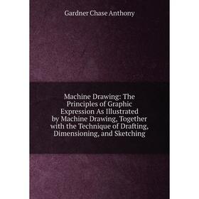 Книга Machine Drawing: The Principles of Graphic Expression As Illustrated by Machine Drawing, Together with the Technique of Drafting, Dimensioning
Книга Machine Drawing: The Principles of Graphic Expression As Illustrated by Machine Drawing, Together with the Technique of Drafting, Dimensioning