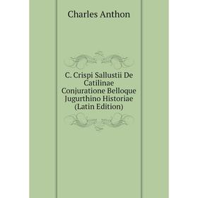 Книга C. Crispi Sallustii De Catilinae Conjuratione Belloque Jugurthino Historiae (Latin Edition)
Книга C. Crispi Sallustii De Catilinae Conjuratione Belloque Jugurthino Historiae (Latin Edition)