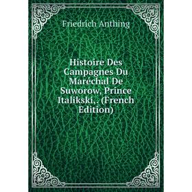 Книга Histoire Des Campagnes Du Maréchal De Suworow, Prince Italikski,. (French Edition)
Книга Histoire Des Campagnes Du Maréchal De Suworow, Prince Italikski,. (French Edition)