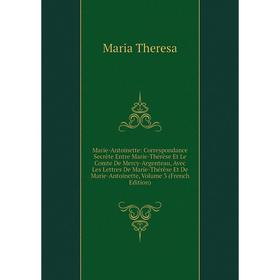 Книга Marie-Antoinette: Correspondance Secrète Entre Marie-Thérèse Et Le Comte De Mercy-Argenteau, Avec Les Lettres De Marie-Thérèse Et De Marie-Antoi
Книга Marie-Antoinette: Correspondance Secrète Entre Marie-Thérèse Et Le Comte De Mercy-Argenteau, Avec Les Lettres De Marie-Thérèse Et De Marie-Antoi