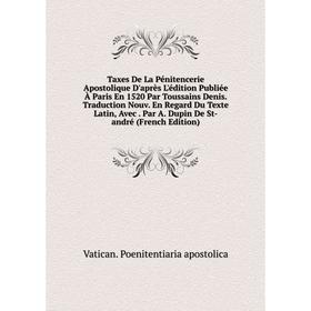 Книга Taxes De La Pénitencerie Apostolique D'après L'édition Publiée À Paris En 1520 Par Toussains Denis
Книга Taxes De La Pénitencerie Apostolique D'après L'édition Publiée À Paris En 1520 Par Toussains Denis