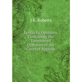 Книга Kentucky Opinions, Containing the Unreported Opinions of the Court of Appeals
Книга Kentucky Opinions, Containing the Unreported Opinions of the Court of Appeals