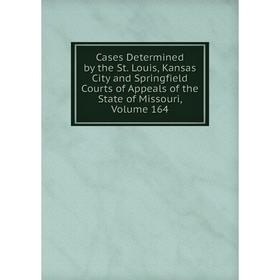 Книга Cases Determined by the St. Louis, Kansas City and Springfield Courts of Appeals of the State of Missouri, Volume 164
Книга Cases Determined by the St. Louis, Kansas City and Springfield Courts of Appeals of the State of Missouri, Volume 164