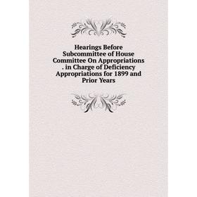 Книга Hearings Before Subcommittee of House Committee On Appropriations. in Charge of Deficiency Appropriations for 1899 and Prior Years
Книга Hearings Before Subcommittee of House Committee On Appropriations. in Charge of Deficiency Appropriations for 1899 and Prior Years