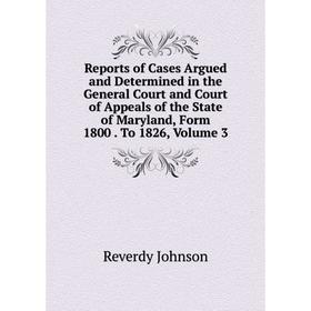 Книга Reports of Cases Argued and Determined in the General Court and Court of Appeals of the State of Maryland, Form 1800. To 1826, Volume 3
Книга Reports of Cases Argued and Determined in the General Court and Court of Appeals of the State of Maryland, Form 1800. To 1826, Volume 3