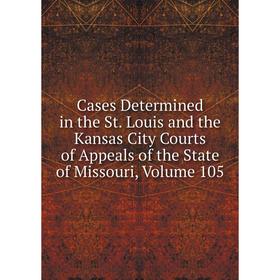Книга Cases Determined in the St. Louis and the Kansas City Courts of Appeals of the State of Missouri, Volume 105
Книга Cases Determined in the St. Louis and the Kansas City Courts of Appeals of the State of Missouri, Volume 105