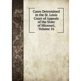 Книга Cases Determined in the St. Louis Court of Appeals of the State of Missouri, Volume 16
Книга Cases Determined in the St. Louis Court of Appeals of the State of Missouri, Volume 16