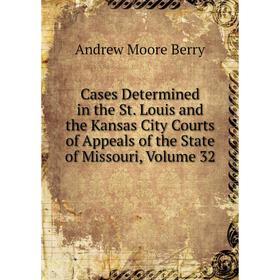 Книга Cases Determined in the St. Louis and the Kansas City Courts of Appeals of the State of Missouri, Volume 32
Книга Cases Determined in the St. Louis and the Kansas City Courts of Appeals of the State of Missouri, Volume 32