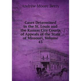 Книга Cases Determined in the St. Louis and the Kansas City Courts of Appeals of the State of Missouri, Volume 43
Книга Cases Determined in the St. Louis and the Kansas City Courts of Appeals of the State of Missouri, Volume 43