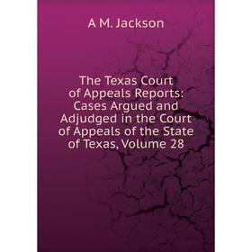 Книга The Texas Court of Appeals Reports: Cases Argued and Adjudged in the Court of Appeals of the State of Texas, Volume 28
Книга The Texas Court of Appeals Reports: Cases Argued and Adjudged in the Court of Appeals of the State of Texas, Volume 28