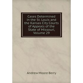 Книга Cases Determined in the St. Louis and the Kansas City Courts of Appeals of the State of Missouri, Volume 29
Книга Cases Determined in the St. Louis and the Kansas City Courts of Appeals of the State of Missouri, Volume 29