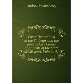 Книга Cases Determined in the St. Louis and the Kansas City Courts of Appeals of the State of Missouri, Volume 41
Книга Cases Determined in the St. Louis and the Kansas City Courts of Appeals of the State of Missouri, Volume 41
