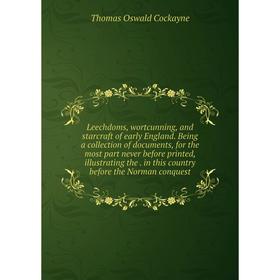Книга Leechdoms, wortcunning, and starcraft of early England Being a collection of documents, for the most part never before printed, illustrating
Книга Leechdoms, wortcunning, and starcraft of early England Being a collection of documents, for the most part never before printed, illustrating