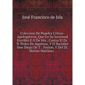 Книга Coleccion De Papeles Critico-Apologeticos, Que En Su Juventud Escribió E O De Isla
Книга Coleccion De Papeles Critico-Apologeticos, Que En Su Juventud Escribió E O De Isla