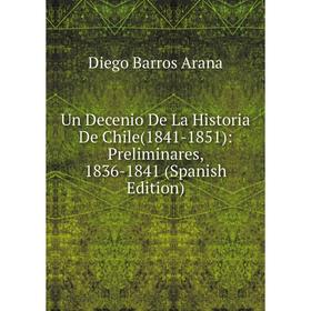 Книга Un Decenio De La Historia De Chile(1841-1851): Preliminares, 1836-1841 (Spanish Edition)
Книга Un Decenio De La Historia De Chile(1841-1851): Preliminares, 1836-1841 (Spanish Edition)
