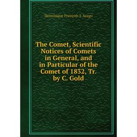 Книга The Comet, Scientific Notices of Comets in General, and in Particular of the Comet of 1832, Tr. by C. Gold
Книга The Comet, Scientific Notices of Comets in General, and in Particular of the Comet of 1832, Tr. by C. Gold