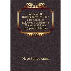 Книга Coleccíon De Historiadores De Chile Y Documentos Relativos a La Historia Nacional, Volume 16 (Spanish Edition)
Книга Coleccíon De Historiadores De Chile Y Documentos Relativos a La Historia Nacional, Volume 16 (Spanish Edition)