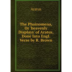 Книга The Phainomena, Or 'heavenly Displays' of Aratus, Done Into Engl. Verse by R. Brown
Книга The Phainomena, Or 'heavenly Displays' of Aratus, Done Into Engl. Verse by R. Brown