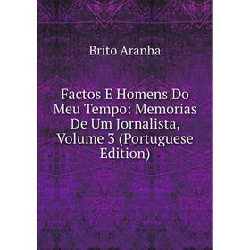 Книга Factos E Homens Do Meu Tempo: Memorias De Um Jornalista, Volume 3 (Portuguese Edition)
Книга Factos E Homens Do Meu Tempo: Memorias De Um Jornalista, Volume 3 (Portuguese Edition)
