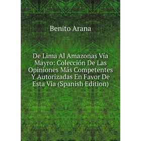 Книга De Lima Al Amazonas Vía Mayro: Colección De Las Opiniones Más Competentes Y Autorizadas En Favor De Esta Vía (Spanish Edition)
Книга De Lima Al Amazonas Vía Mayro: Colección De Las Opiniones Más Competentes Y Autorizadas En Favor De Esta Vía (Spanish Edition)
