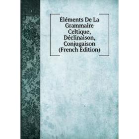 Книга Éléments De La Grammaire Celtique, Déclinaison, Conjugaison (French Edition)
Книга Éléments De La Grammaire Celtique, Déclinaison, Conjugaison (French Edition)