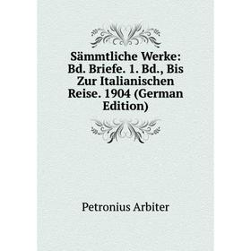 Книга Sämmtliche Werke: Bd. Briefe. 1. Bd., Bis Zur Italianischen Reise. 1904 (German Edition)
Книга Sämmtliche Werke: Bd. Briefe. 1. Bd., Bis Zur Italianischen Reise. 1904 (German Edition)