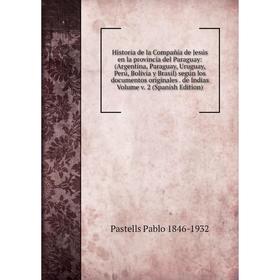 Книга Historia de la Compañía de Jesús en la provincia del Paraguay: (Argentina, Paraguay, Uruguay, Perú, Bolivia y Brasil) según los documentos origi
Книга Historia de la Compañía de Jesús en la provincia del Paraguay: (Argentina, Paraguay, Uruguay, Perú, Bolivia y Brasil) según los documentos origi