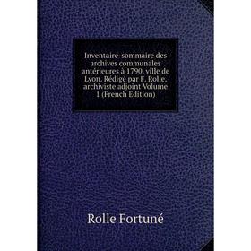 Книга Inventaire-sommaire des archives communales antérieures à 1790, ville de Lyon. Rédigé par F. Rolle, archiviste adjoint Volume 1 (French Edition)
Книга Inventaire-sommaire des archives communales antérieures à 1790, ville de Lyon. Rédigé par F. Rolle, archiviste adjoint Volume 1 (French Edition)