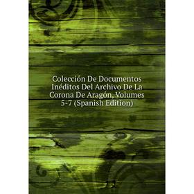 Книга Colección De Documentos Inéditos Del Archivo De La Corona De Aragón, Volumes 5-7 (Spanish Edition)
Книга Colección De Documentos Inéditos Del Archivo De La Corona De Aragón, Volumes 5-7 (Spanish Edition)