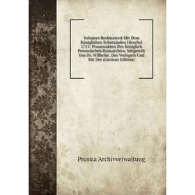 Книга Voltaires Rechtsstreit Mit Dem Königlichen Schutzjuden Hirschel 1751: Prozessakten Des Königlich Preussischen Hausarchivs
Книга Voltaires Rechtsstreit Mit Dem Königlichen Schutzjuden Hirschel 1751: Prozessakten Des Königlich Preussischen Hausarchivs