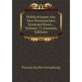 Книга Publicationen Aus Den Preussischen Staatsarchiven., Volume 71 (German Edition)
Книга Publicationen Aus Den Preussischen Staatsarchiven., Volume 71 (German Edition)