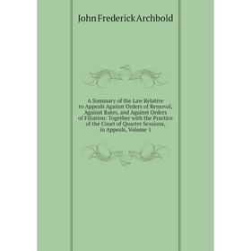 Книга A Summary of the Law Relative to Appeals Against Orders of Removal, Against Rates, and Against Orders of Filiation: Together with
Книга A Summary of the Law Relative to Appeals Against Orders of Removal, Against Rates, and Against Orders of Filiation: Together with