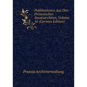 Книга Publikationen Aus Den Preussischen Staatsarchiven, Volume 16 (German Edition)
Книга Publikationen Aus Den Preussischen Staatsarchiven, Volume 16 (German Edition)