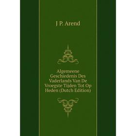 Книга Algemeene Geschiedenis Des Vaderlands Van De Vroegste Tijden Tot Op Heden (Dutch Edition)
Книга Algemeene Geschiedenis Des Vaderlands Van De Vroegste Tijden Tot Op Heden (Dutch Edition)